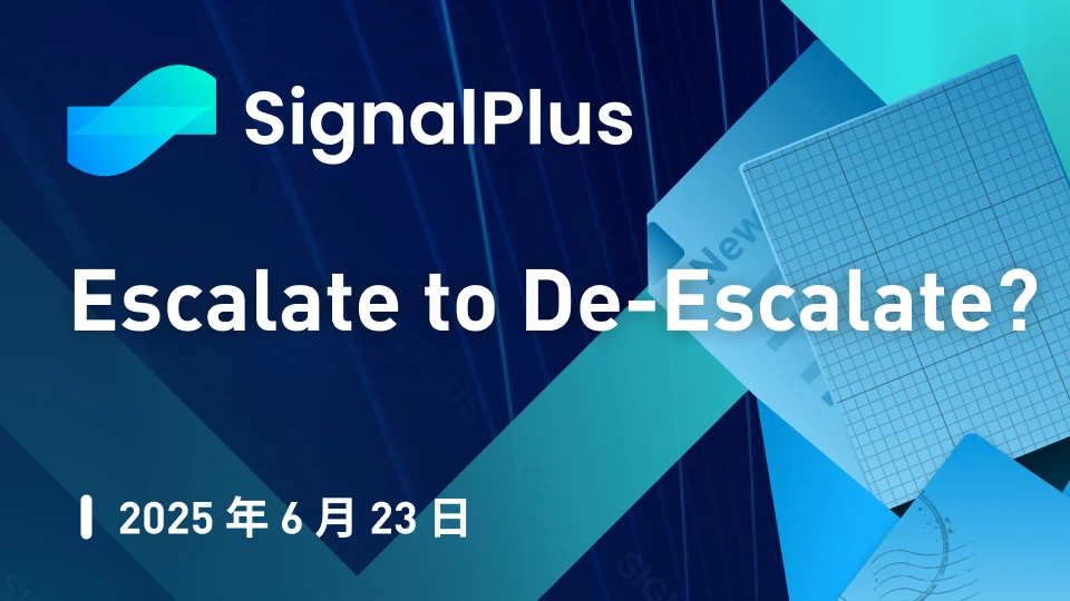 SignalPlus Macro Analysis Special Edition: Escalate to De-Escalate?